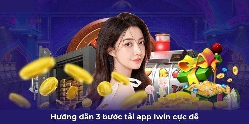 Tải app Iwin Cách Tải app Iwin trên điện thoại của bạn